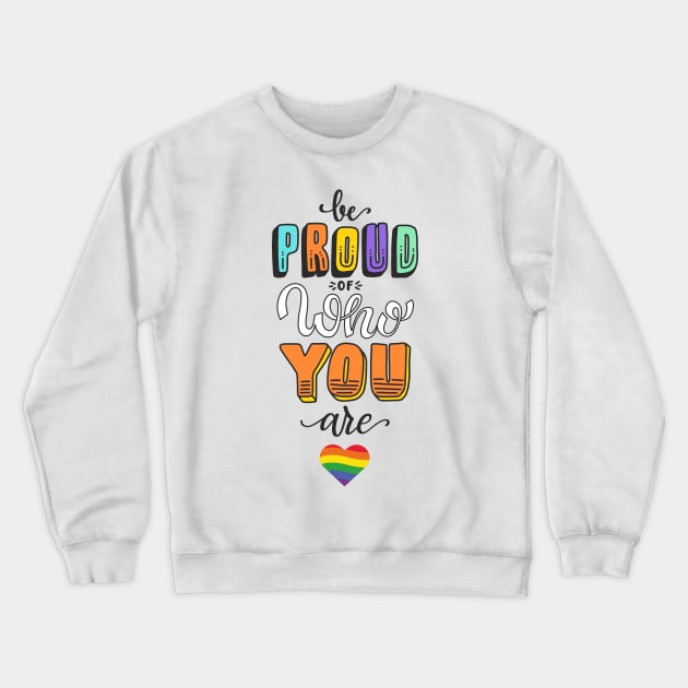 Be Proud Of Who You Are - LGBT Gay Lesbian Pride Crewneck Sweatshirt by oskibunde